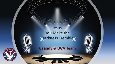 (11/07/21) Jesus, You Make the Darkness Tremble