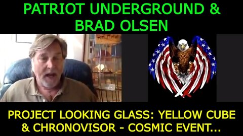 PATRIOT UNDERGROUND & BRAD OLSEN: PROJECT LOOKING GLASS: YELLOW CUBE & CHRONOVISOR - COSMIC EVENT...