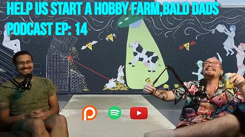 Help Us Start A Hobby Farm, Bald Dads Podcast EP: 14