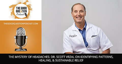 🔍 The Mystery Of Headaches: Dr. Scott Vrzal On Identifying Patterns, Healing, & Sustainable Relief