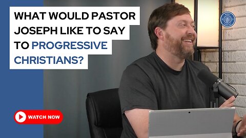 What would Pastor Joseph like to say to progressive Christians?