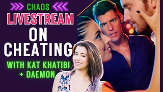 Chaos LIVESTREAM on CHEATING with Kat Khatibi and Daemon