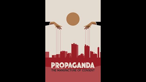 PROPAGANDA - The manufacture of consent