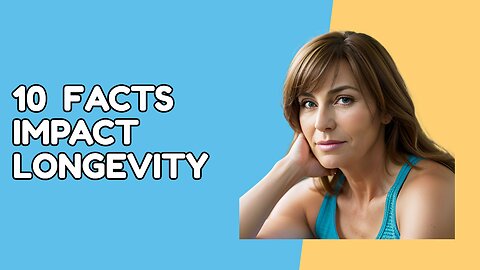 Decoding Longevity: 10 Surprising Facts That Impact Your Longevity