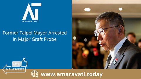 Former Taipei Mayor Arrested in Major Graft Probe | Amaravati Today