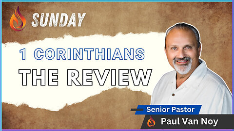 1 Corinthians Review | Pastor Paul Van Noy | 09/15/24 - Edited