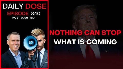 Nothing Can Stop What Is Coming | Ep. 840 The Daily Dose