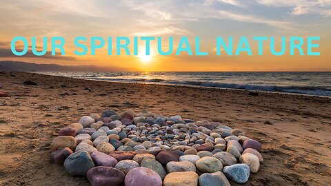 OUR SPIRITUAL NATURE ~ JARED RAND 09-30-2024 #2336