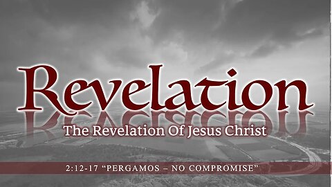 Revelation 2:12-17 "Pergamos - No Compromise"