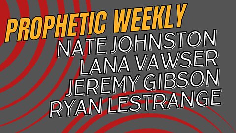 Prophetic Weekly - Lana Vawser, Nate Johnston, Ryan LeStrange & Jeremy Gibson