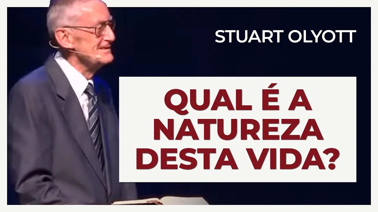 Staurt Rumble QUAL É A NATUREZA DESTA VIDA? | STUART OLYOTT