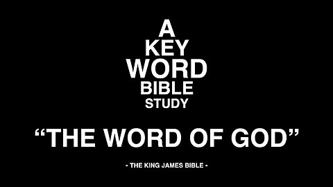 A KEY WORD - BIBLE STUDY - "THE WORD OF GOD"