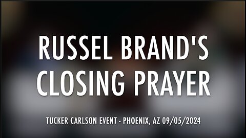 RUSSEL BRAND'S CLOSING PRAYER