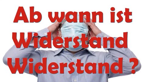 Ab wann ist Widerstand Widerstand?