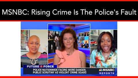 MSNBC: Rising Crime Is The Police's Fault