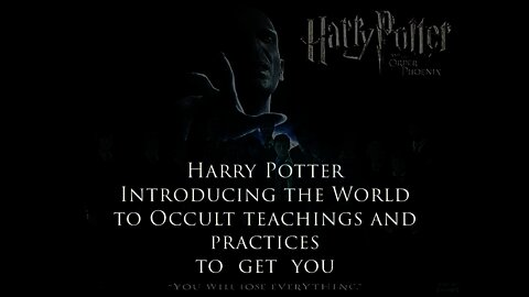 Harry Potter - Introducing the World to Occult teachings and practices TO GET YOU