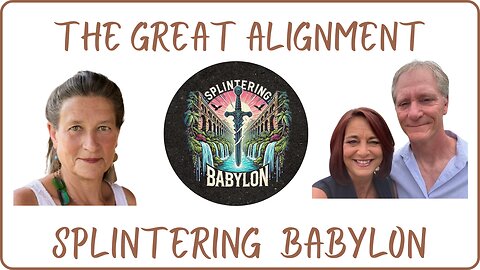 The Great Alignment: Episode #58 SPLINTERING BABYLON