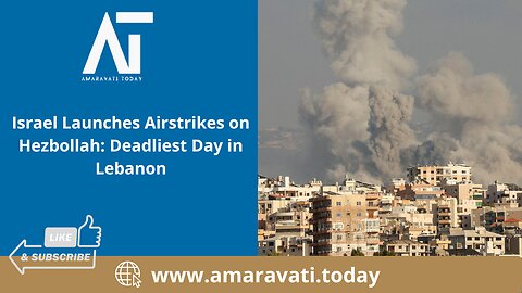 Israel Launches Airstrikes on Hezbollah Deadliest Day in Lebanon | Amaravati Today