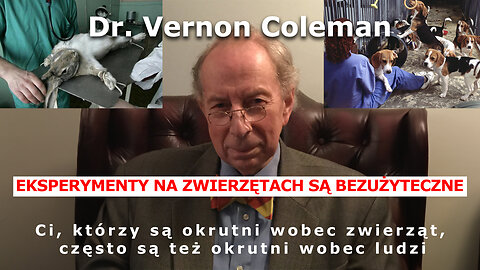 Dr Vernon Coleman | EKSPERYMENTY NA ZWIERZĘTACH SĄ BEZUŻYTECZNE