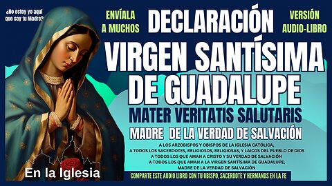 DECLARACIÓN VIRGEN SANTÍSIMA DE GUADALUPE, MADRE DE LA VERDAD DE SALVACIÓN MATER VERITATIS SALUTARIS