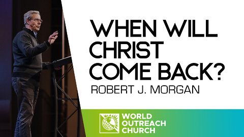 Robert J. Morgan [When Will Christ Come Back?]