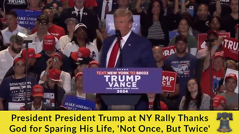 President President Trump at NY Rally Thanks God for Sparing His Life, 'Not Once, But Twice'