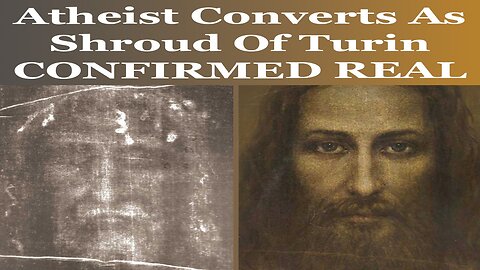 Atheist Converts As Shroud Of Turin Confirmed Real