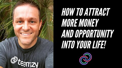 How to Attract More Money and Opportunity into Your Life!