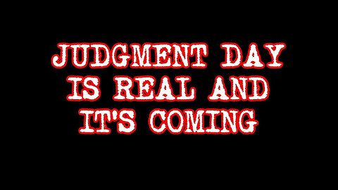 Judgment Day Is Real And It’s Coming - September 18..