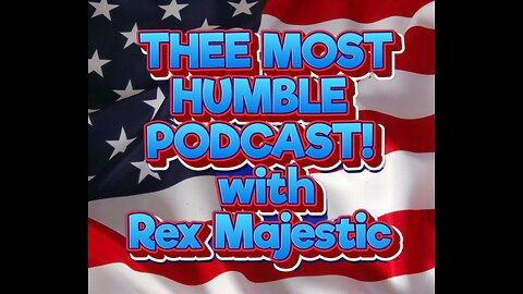 THEE MOST HUMBLE PODCAST! with Rex Majestic (Ep.28)