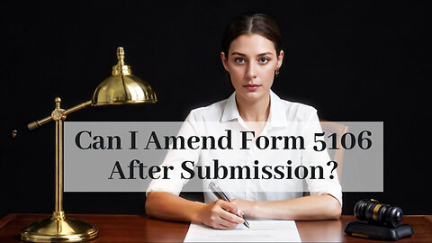 Unraveling Form 5106: Can I Amend or Update After Submission? Find Out Now!