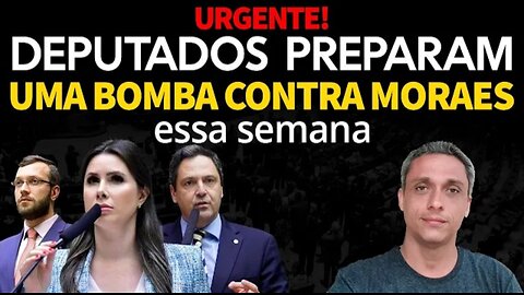 URGENTE! Deputados preparam uma BOMBA contra a ditadura do MOraes essa semana. FOCO TOTAL!