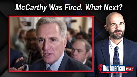 The New American Daily | McCarthy Was Fired. What Next?