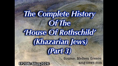 EP208c: The Complete History Of The ‘House Of Rothschild’ (Khazarian Jews) (Part 3)