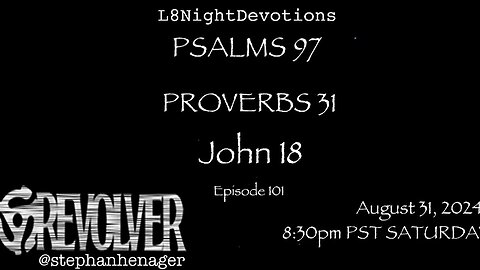 L8NIGHTDEVOTIONS REVOLVER -PSALM 97- PROVERBS 31- JOHN 18- READING WORSHIP PRAYERS