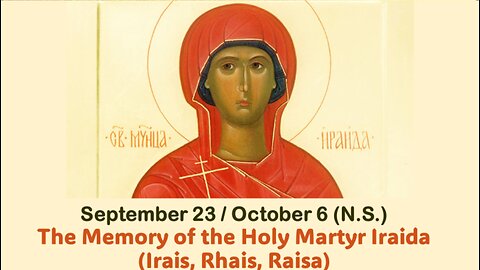 The Lives of Saints: September 23/ October 6 (N.S.) The Memory of the Holy Martyr Iraida (Raisa)