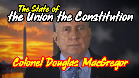 US Colonel Douglas MacGregor Gives Alternative (to Biden) State Of The Union Address - 3/17/24..