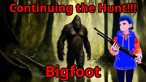 Continuing the Hunt!!! [Bigfoot, Part 2]