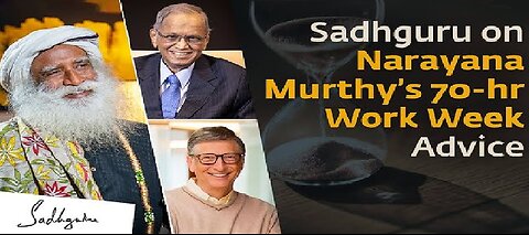 Narayana Murthy's 70-hour or Bill Gates' 3-day Work Week? | Sadhguru