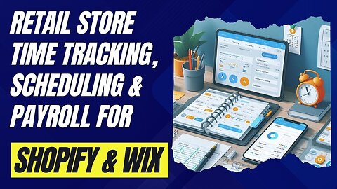 E417:🎙️RETAIL STORE TIME TRACKING, SCHEDULING, PAYROLL & COMMISSIONS FOR SHOPIFY & WIX