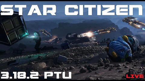 Playing Patch 3.18.2 PTU - Star Citizen Gameplay