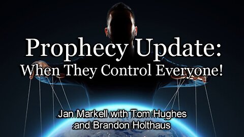 Prophecy Update: When They Control Everyone!