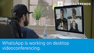 WhatsApp is working on desktop videoconferencing.