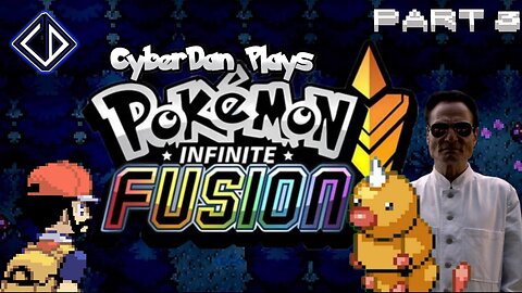 CyberDan Plays Pokemon : Infinite Fusion (Part 3)