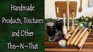 Handmade Products, Tinctures and Other This~N~That