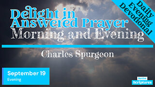 September 19 Evening Devotional | Delight in Answered Prayer | Morning and Evening by Spurgeon