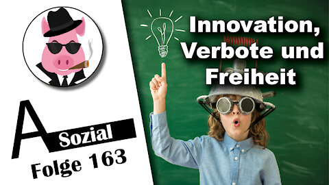 Innovation, Verbote und Freiheit (A-Sozial 163)