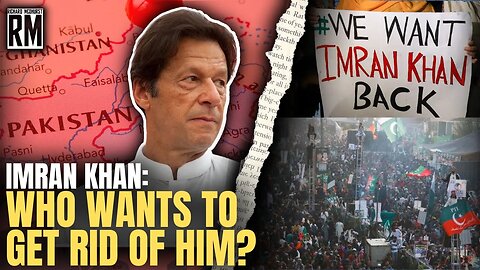 Why They Want to Get Rid of Imran Khan