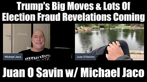 Juan O Savin w/ Michael Jaco > Trump's Big Moves & Lots Of Election Fraud Revelations Coming!