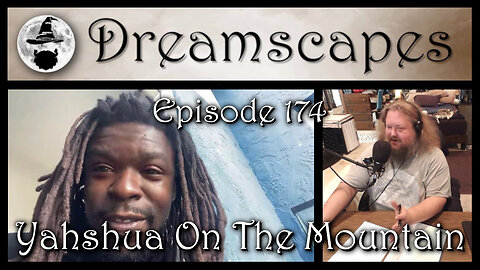 Dreamscapes Episode 174: Yahshua On The Mountain